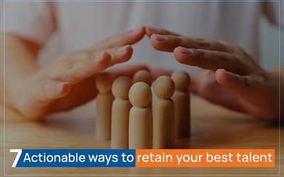 7 Actionable Ways to Retain your Best Talent